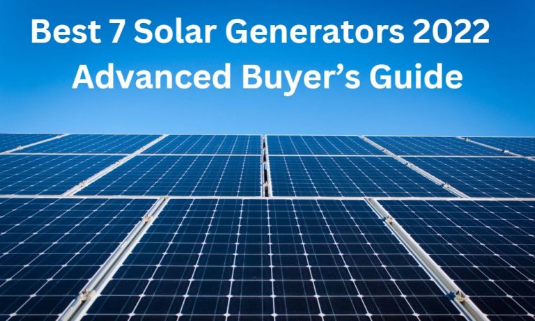 Best 7 Solar Generators 2022 | Advanced Buyer’s Guide